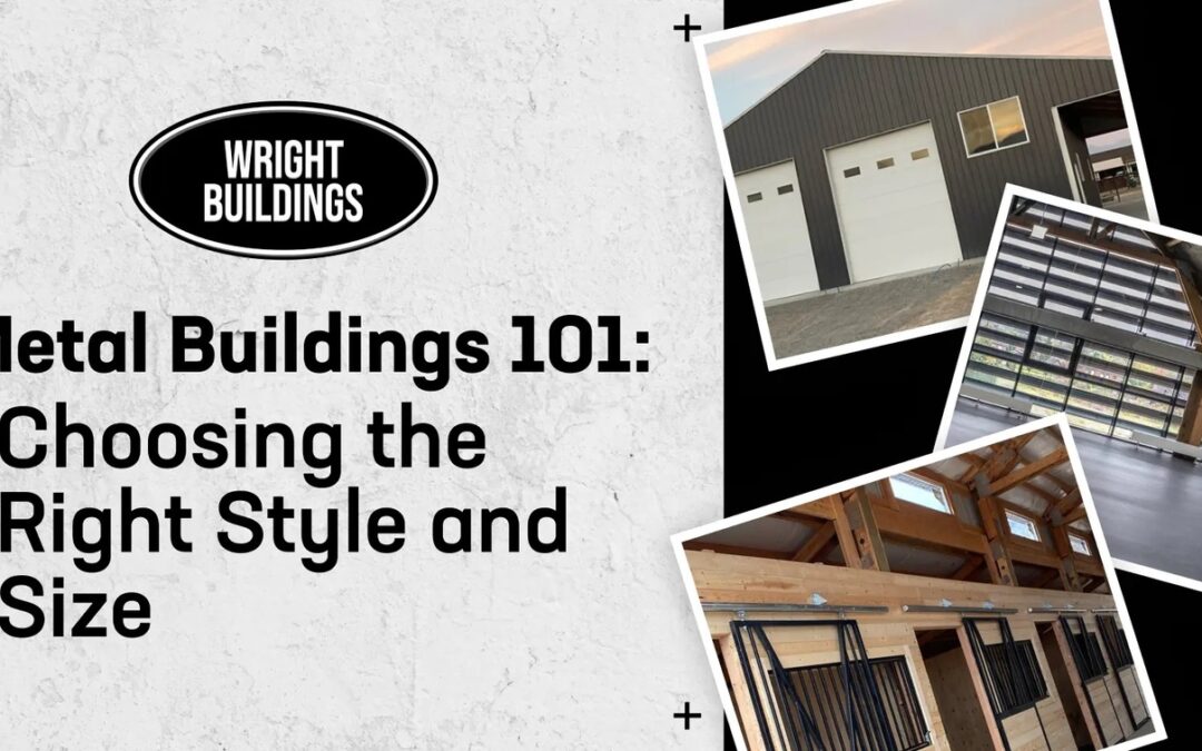 Metal Buildings 101: Choosing the Right Style and Size