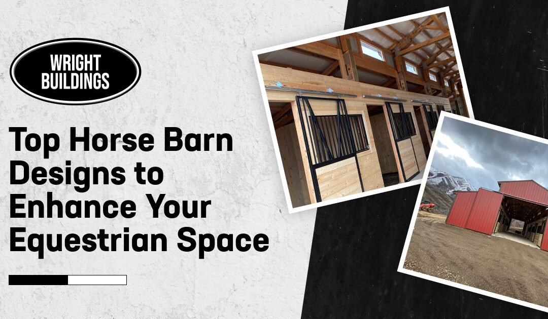 Top Horse Barn Designs to Enhance Your Equestrian Space