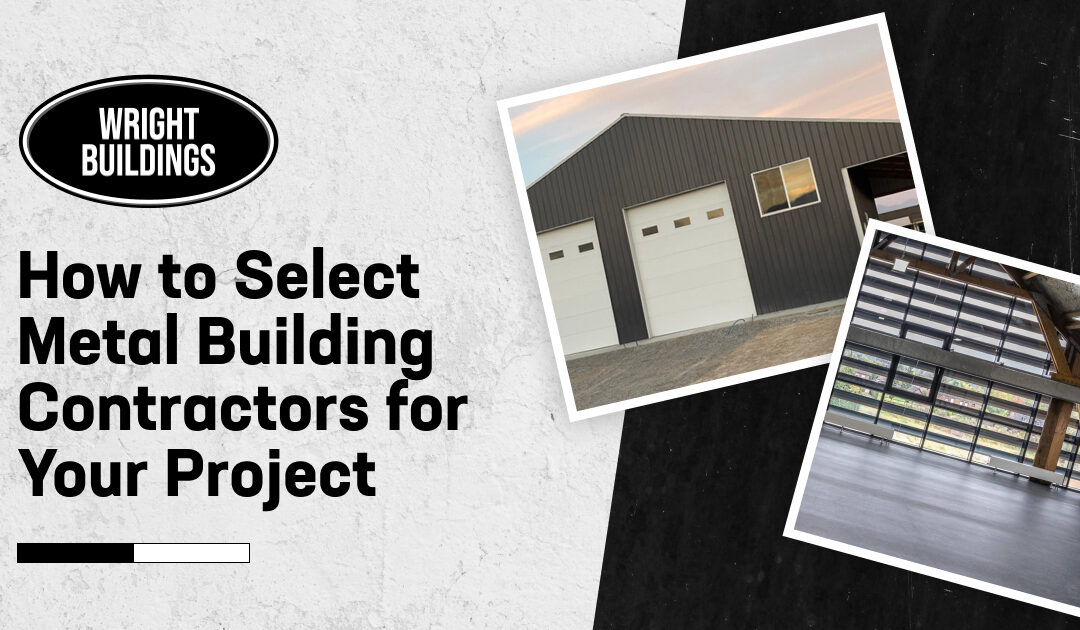 How to Select Metal Building Contractors for Your Project