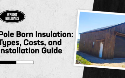 Pole Barn Insulation: Types, Costs, and Installation Guide