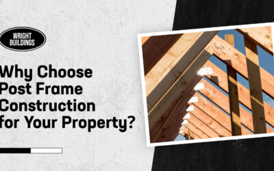 Why Choose Post Frame Construction for Your Property?